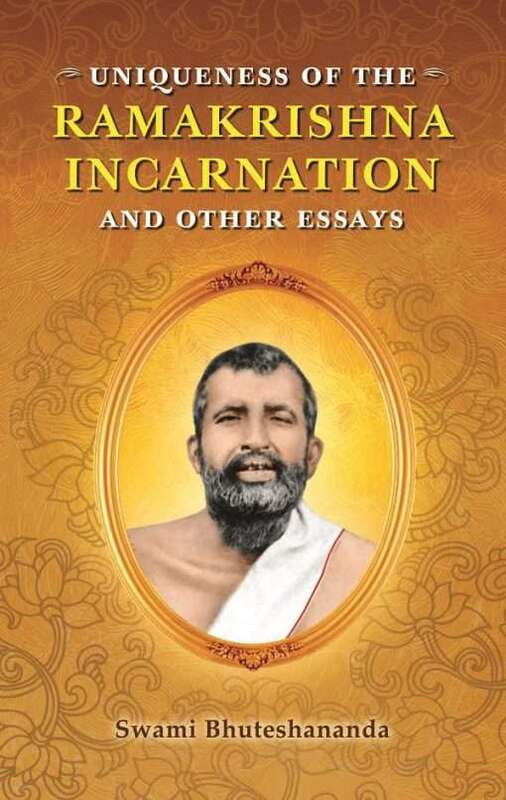 Uniqueness of The Ramakrishna Incarnation & Other Essays Uniqueness of The Ramakrishna Incarnation & Other Essays