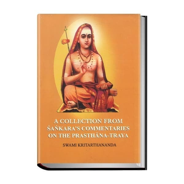 A Collection from Sankara's Commentaries on the Prasthana-Traya A Collection from Sankara's Commentaries on the Prasthana-Traya