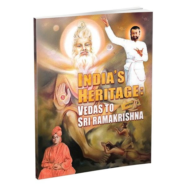 India's Heritage - Vedas to Sri Ramakrishna India's Heritage - Vedas to Sri Ramakrishna