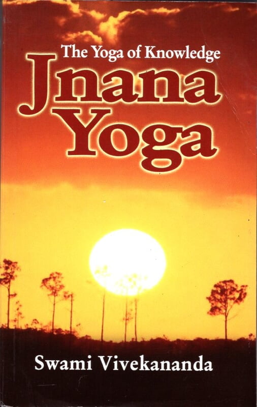 Jnana Yoga - The Yoga of Knowledge Jnana Yoga - The Yoga of Knowledge