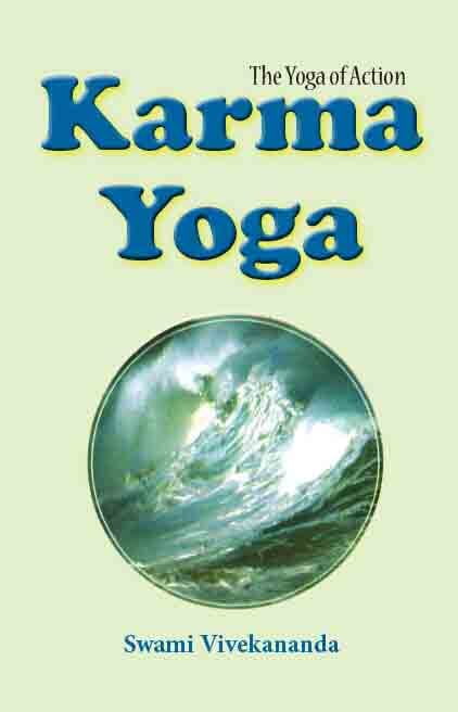 Karma Yoga - The Yoga of Action Karma Yoga - The Yoga of Action