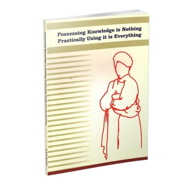 Possessing Knowledge is Nothing Practically Using it is Everything Possessing Knowledge is Nothing Practically Using it is Everything