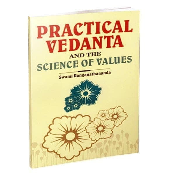 Practical Vedanta and the Science of Values Practical Vedanta and the Science of Values