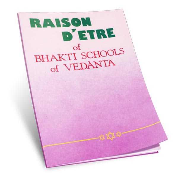 Raison D' Etre Of Bhakti Schools of Vedanta Raison D' Etre Of Bhakti Schools of Vedanta