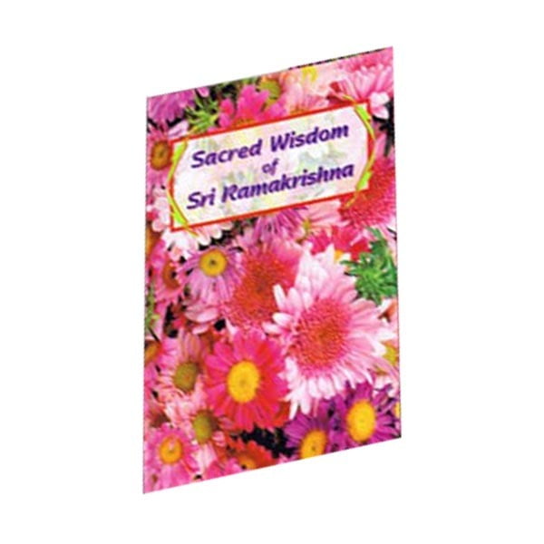 Sacred Wisdom of Sri Ramakrishna Sacred Wisdom of Sri Ramakrishna