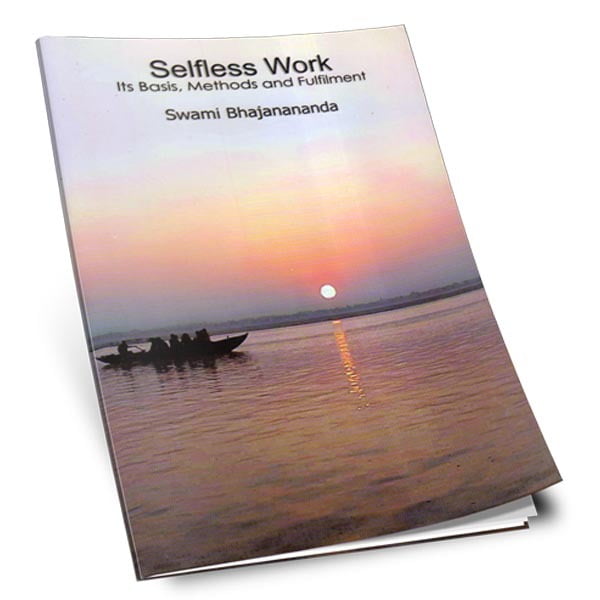 Selfless Work - Its Basis Methods and Fulfilment Selfless Work - Its Basis Methods and Fulfilment