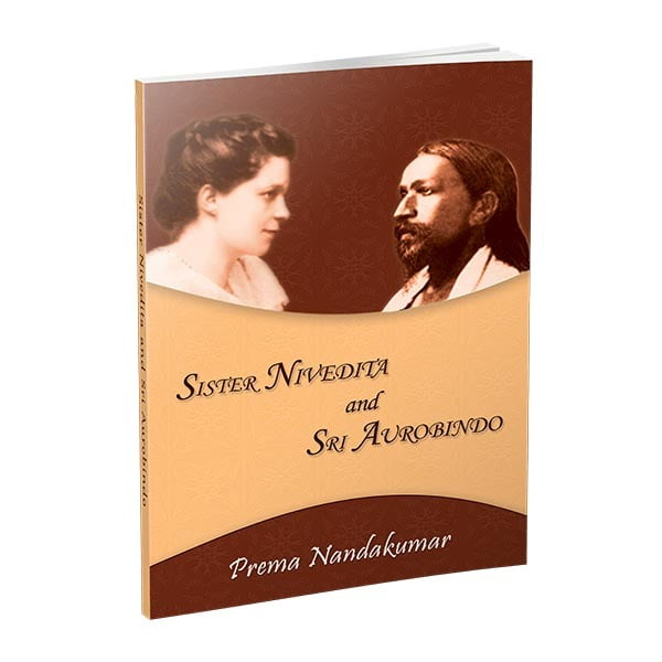 Sister Nivedita and Sri Aurobindo Sister Nivedita and Sri Aurobindo