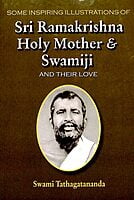 Some Inspiring Illustrations of Sri Ramakrishna Holy Mother & Swamiji and Their Love Some Inspiring Illustrations of Sri Ramakrishna Holy Mother & Swamiji and Their Love