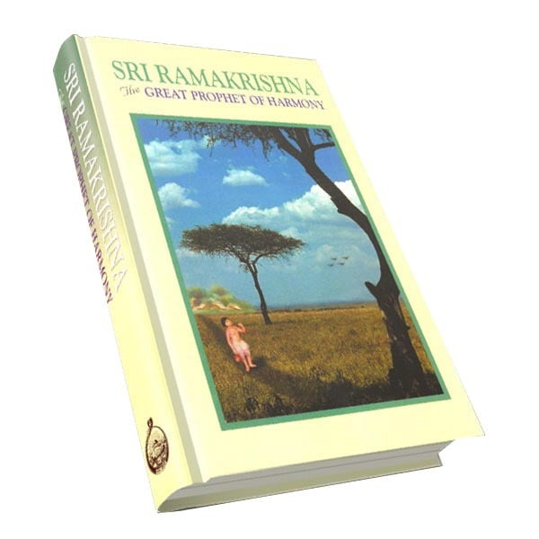 Sri Ramakrishna - The Great Prophet of Harmony Sri Ramakrishna - The Great Prophet of Harmony