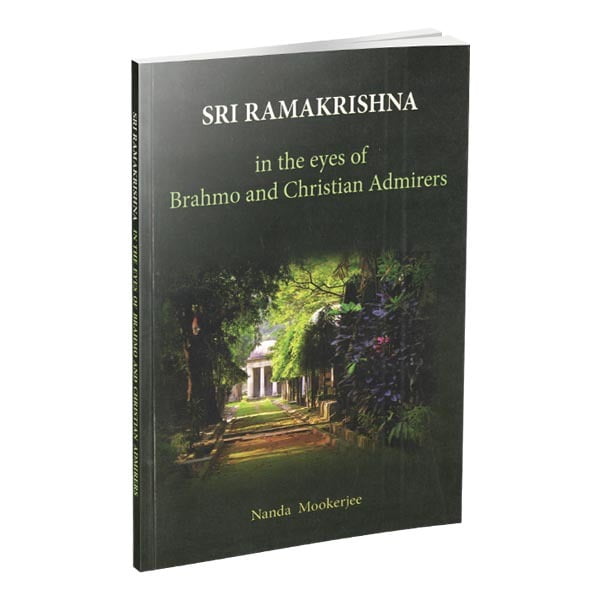 Sri Ramakrishna in the Eyes of Brahmo and Christian Admirers Sri Ramakrishna in the Eyes of Brahmo and Christian Admirers