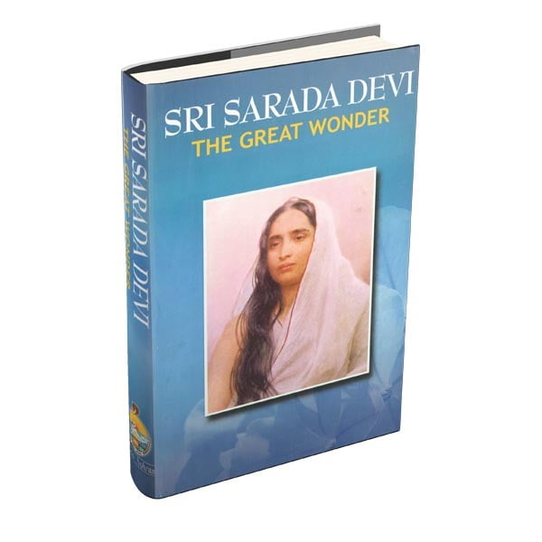 Sri Sarada Devi - The Great Wonder Sri Sarada Devi - The Great Wonder