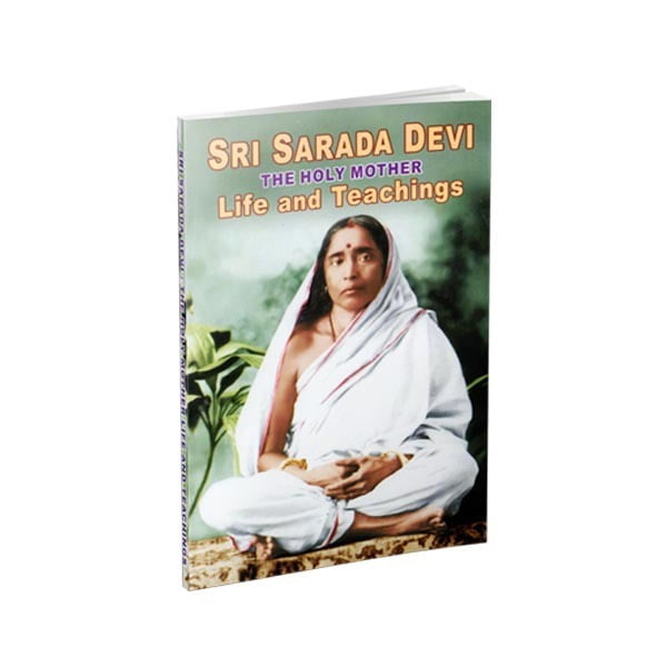 Sri Sarada Devi - The Holy Mother Life and Teachings Sri Sarada Devi - The Holy Mother Life and Teachings