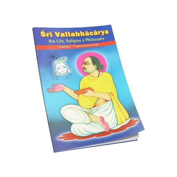Sri Vallabhacharya - His Life Religion and Philosophy Sri Vallabhacharya - His Life Religion and Philosophy