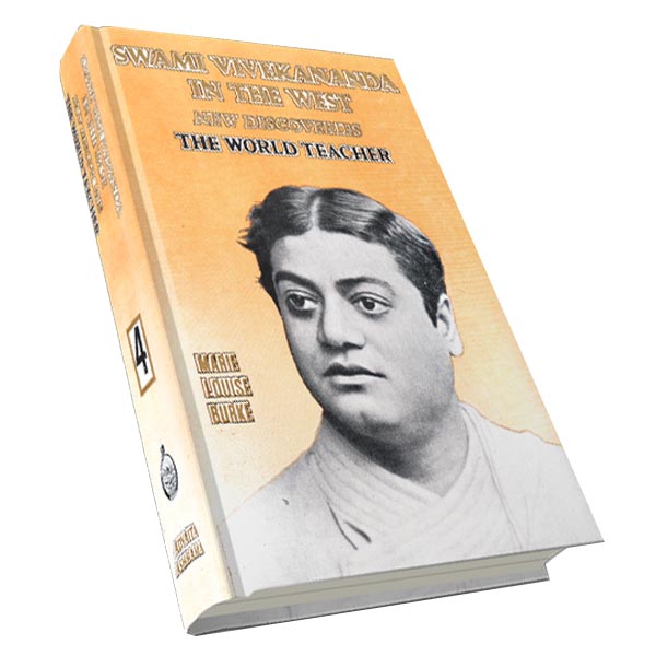 Swami Vivekananda in the West - New Discoveries - The World Teacher Volume - 4