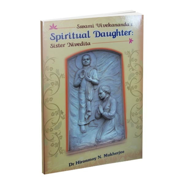 Swami Vivekananda’s Spiritual Daughter - Sister Nivedita Swami Vivekananda’s Spiritual Daughter - Sister Nivedita
