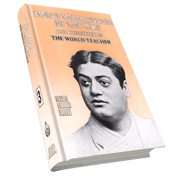 Swami Vivekananda in the West - New Discoveries - The World Teacher Volume - 3