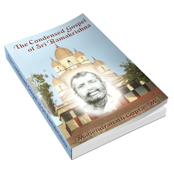 The Condensed Gospel of Sri Ramakrishna The Condensed Gospel of Sri Ramakrishna