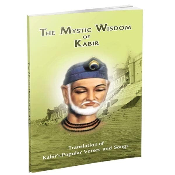 The Mystic Wisdom of Kabir The Mystic Wisdom of Kabir