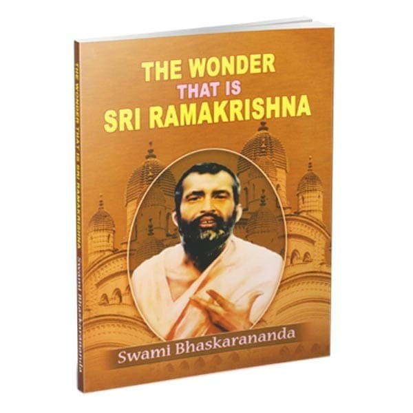 The Wonder That is Sri Ramakrishna The Wonder That is Sri Ramakrishna