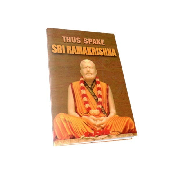 Thus Spake Sri Ramakrishna Thus Spake Sri Ramakrishna