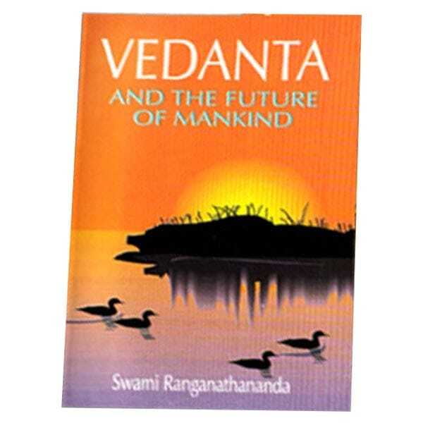 Vedanta and the Future of Mankind Vedanta and the Future of Mankind