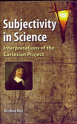 Subjectivity in Science :Interpretations of the Cartesian Project