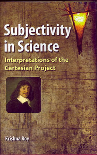 Subjectivity in Science :Interpretations of the Cartesian Project