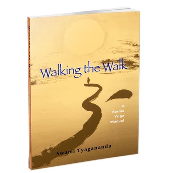 Walking the Walk - A Karma Yoga Manual Walking the Walk - A Karma Yoga Manual